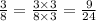 \frac{3}{8} = \frac{3 \times 3}{8 \times 3} = \frac{9}{24}