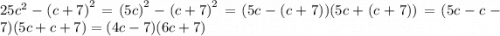 25 {c}^{2} - {(c + 7)}^{2} = {(5c)}^{2} - {(c + 7)}^{2} = (5c - (c + 7))(5c + (c + 7)) = (5c - c - 7)(5c + c + 7) = (4c - 7)(6c + 7)
