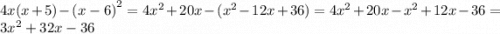 4x(x + 5) - {(x - 6)}^{2} = 4 {x}^{2} + 20x - ( {x}^{2} - 12x + 36) = 4 {x}^{2} + 20x - {x}^{2} + 12x - 36 = 3 {x}^{2} + 32x - 36