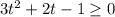 3t^2+2t-1\geq 0