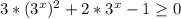 3*(3^{x})^2+2*3^{x}-1\geq 0