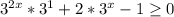 3^{2x}*3^1+2*3^{x}-1\geq 0