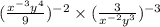 ( \frac{x { }^{ - 3}y {}^{4} {} }{9} ) {}^{ - 2} \times ( \frac{3}{x {}^{ - 2}y {}^{3} } ) {}^{ - 3}