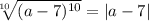 \sqrt[10]{(a-7)^{10} } =|a-7|