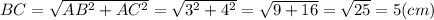 BC=\sqrt{AB^{2} +AC^{2} } = \sqrt{3^{2} +4^{2} } =\sqrt{9+16} =\sqrt{25} =5 (cm)