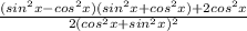 \frac{(sin^{2}x-cos^{2} x)(sin^{2} x+cos^{2} x)+2cos^{2} x }{2(cos^{2} x+sin^{2} x)^{2} }