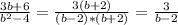 \frac{3b+6}{b^{2}-4 } = \frac{3(b+2)}{(b-2)*(b+2)} = \frac{3}{b-2 }