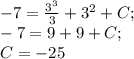 -7=\frac{3^{3} }{3} +3^{2} +C;\\-7=9+9+C;\\C=-25