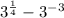 3^{\frac{1}{4}}-3^{-3}