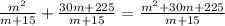 \frac{ {m}^{2} }{m + 15} + \frac{30m + 225}{m + 15} = \frac{ {m}^{2} + 30m + 225}{m + 15}