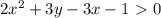 2x^{2}+3y-3x-1\ \textgreater \ 0