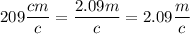 209\dfrac{cm}c=\dfrac{2.09m}{c}=2.09\dfrac{m}c