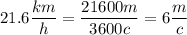 21.6\dfrac{km}{h}=\dfrac{21600m}{3600c}=6\dfrac{m}c