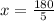 x = \frac{180}{5}