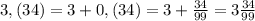 3,(34)=3+0,(34)=3+\frac{34}{99}=3\frac{34}{99}