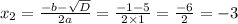 x_2 = \frac{ - b - \sqrt{D} }{2a} = \frac{ - 1 - 5}{2 \times 1} = \frac{ - 6}{2} = - 3