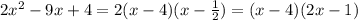 2 {x}^{2} - 9x + 4 = 2(x - 4)(x - \frac{1}{2}) = (x-4)(2x-1)