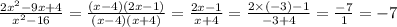 \frac{ 2 {x}^{2} - 9x + 4 }{ {x}^{2} - 16} = \frac{(x-4)(2x-1)}{(x-4)(x+4)} = \frac{2x-1}{x+4} = \frac{2 \times (-3) -1}{-3+4} = \frac{-7}{1} = - 7