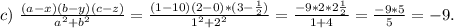 c)\ \frac{(a-x)(b-y)(c-z)}{a^2+b^2} =\frac{(1-10)(2-0)*(3-\frac{1}{2}) }{1^2+2^2} =\frac{-9*2*2\frac{1}{2} }{1+4}=\frac{-9*5}{5}=-9.