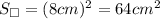 S_\square=(8cm)^2=64cm^2