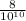 \frac{8}{10^{10} }