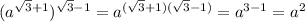 (a^{\sqrt{3} +1})^{\sqrt{3}-1 }=a^{(\sqrt{3}+1 )(\sqrt{3} -1)}=a^{3-1}=a^{2}