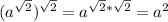 (a^{\sqrt{2}})^{\sqrt{2} }=a^{\sqrt{2}*\sqrt{2}}=a^{2}