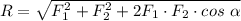 R = \sqrt{F_1^2 + F_2^2 +2F_1\cdot F_2\cdot cos~\alpha}