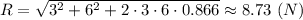 R = \sqrt{3^2 + 6^2 +2\cdot 3\cdot 6\cdot 0.866} \approx 8.73~(N)