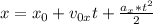 x= x_{0}+v_{0x} t+\frac{a_x * t^{2} }{2}