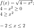 f(x)=\sqrt{4-x^{2}} ;\\4-x^{2}\geq 0\\4\geq x^{2}-2\leq x\leq 2