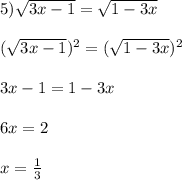 5) \sqrt{3x-1}=\sqrt{1-3x}(\sqrt{3x-1})^{2}=(\sqrt{1-3x})^{2} 3x-1=1-3x6x=2x=\frac{1}{3}