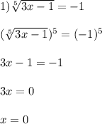 1) \sqrt[5]{3x-1} =-1(\sqrt[5]{3x-1} )^{5}=(-1)^{5}3x-1=-13x=0x=0
