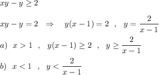 xy-y\geq 2xy-y=2\ \ \Rightarrow \ \ \ y(x-1)=2\ \ ,\ \ y=\dfrac{2}{x-1}a)\ \ x1\ \ ,\ \ y(x-1)\geq 2\ \ ,\ \ y\geq \dfrac{2}{x-1}b)\ \ x
