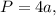 P=4a,