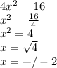 4x^2=16\\x^2=\frac{16}{4}\\x^2=4\\x=\sqrt{4}\\x=+/-2\\