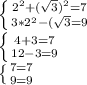 \left \{ {{2^2+(\sqrt{3})^2=7} \atop {3*2^2-(\sqrt{3}=9}}\right.\\\left \{ {{4+3=7} \atop {12-3=9}}\right.\\\left \{ {{7=7} \atop {9=9}} \right.\\