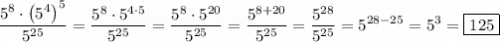 \displaystyle \frac{{{5^8} \cdot {{\left( {{5^4}} \right)}^5}}}{{{5^{25=\frac{{{5^8} \cdot {5^{4 \cdot 5{{{5^{25=\frac{{{5^8} \cdot {5^{20{{{5^{25=\frac{{{5^{8+20{{{5^{25 = \frac{{{5^{28{{{5^{25={5^{28-25}}={5^3}=\boxed{125}