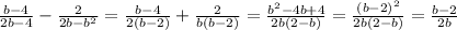 \frac{b-4}{2b-4} - \frac{2}{2b-b^{2} } = \frac{b-4}{2(b-2)} + \frac{2}{b(b-2) } = \frac{b^{2} -4b + 4}{2b(2-b) } = \frac{(b-2)^{2}}{2b(2-b) } = \frac{b-2}{2b}