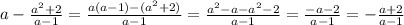 a-\frac{a^2+2}{a-1} =\frac{a(a-1)-(a^2+2)}{a-1} =\frac{a^2-a-a^2-2}{a-1} =\frac{-a-2}{a-1} =-\frac{a+2}{a-1}