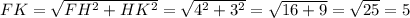 FK = \sqrt{FH^{2} + HK^{2}} = \sqrt{4^{2} + 3^{2}}= \sqrt{16 + 9 }= \sqrt{25} = 5