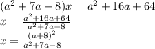 (a^{2} +7a - 8)x = a^{2} +16a+64\\x = \frac{a^{2} +16a+64}{a^{2} +7a - 8} \\x = \frac{(a +8)^{2}}{a^{2} +7a - 8} \\