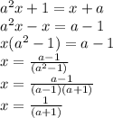 a^{2}x +1 = x+a\\a^{2}x -x =a -1 \\x(a^{2} -1) =a -1 \\x = \frac{a -1 }{(a^{2} -1)} \\x = \frac{a -1 }{(a -1)(a+1)} \\x = \frac{1 }{(a+1)}