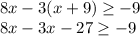 \displaystyle 8x-3(x+9) \geq -9\\8x - 3x - 27 \geq -9