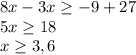 \displaystyle 8x-3x\geq -9 + 27\\5x \geq 18\\x \geq 3,6