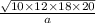\frac{ \sqrt{10 \times 12 \times 18 \times 20} }{a}