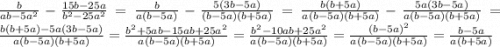 \frac{b}{ab-5a^{2} } -\frac{15b-25a}{b^{2} -25a^{2} } =\frac{b}{a(b-5a)} -\frac{5(3b-5a)}{(b-5a)(b+5a)} =\frac{b(b+5a)}{a(b-5a)(b+5a)}-\frac{5a(3b-5a)}{a(b-5a)(b+5a)}=\frac{b(b+5a)-5a(3b-5a)}{a(b-5a)(b+5a)}=\frac{b^{2} +5ab-15ab+25a^{2} }{a(b-5a)(b+5a)} =\frac{b^{2} -10ab+25a^{2} }{a(b-5a)(b+5a)}=\frac{(b-5a)^{2} }{a(b-5a)(b+5a)}=\frac{b-5a }{a(b+5a)}