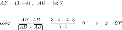 \overline{AB}=(3;-4)\ ,\ \ \overline{AD}=(4;3)cos\varphi =\dfrac{\overline{AB}\cdot \overline{AB}}{|\overline{AB}|\cdot |\overline{AB}|}=\dfrac{3\cdot 4-4\cdot 3}{5\cdot 5}=0\ \ \ \ \Rightarrow \ \ \ \varphi =90^\circ