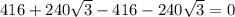 416 + 240 \sqrt{3} -416 - 240 \sqrt{3} =0