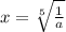 x=\sqrt[5]{\frac{1}{a} }